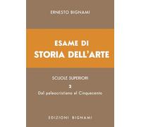 Esame di storia dell'arte. Dal paleocristiano al Cinquecento (Vol. 2) (Biblioteca scolastica Bignami)