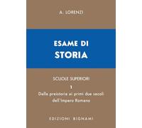 Esame di storia. Per le Scuole superiori. Dalla preistoria ai primi due secoli dell'impero romano (Vol. 1) (Biblioteca scolastica Bignami)