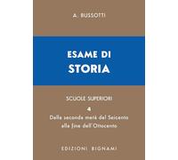 Esame di storia. Per le Scuole superiori. Metà Seicento-Ottocento (Vol. 4) (Biblioteca scolastica Bignami)