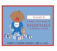 Esansyèl Yo: A Baby’s First Book of ESSENTIALS in Haitian Creole: An English-Haitian Creole Bilingual Picture Book for Babies, Toddlers & Preschoolers (A Baby's First Book in Haitian Creole)