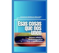 Esas cosas que nos unen: Sabores, saberes y sentimientos de los venezolanos