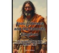Esau / Idumea and the Edomite Kingdom: The Bloodline Behind the Cross: How Esau's Descendants Seized the Scriptures and Created the Western Church