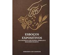 Esboços Expositivos das Parábolas, Metáforas, Símbolos e Realismos de Jesus: Estudo acadêmico, teológico e retórico nos Evangelhos de Marcos, Mateus, Lucas e João