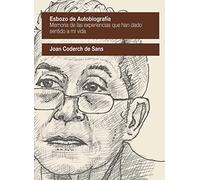 Esbozo de autobiografía: Memoria de las experiencias que han dado sentido a mi vida