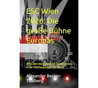 ESC Wien 2026: Die große Bühne Europas: Alles über den Eurovision Song Contest in der Welthauptstadt der Musik
