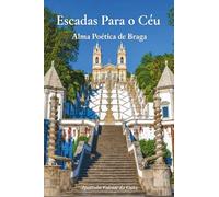 Escadas para o Céu: A Alma Poética de Braga
