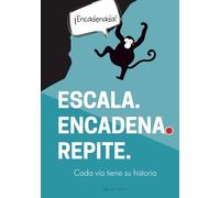 ESCALA. ENCADENA. REPITE. - Diario de escalada para rellenar - Cuaderno de escalada: Cada vía tiene su historia (PROGRESIÓN EN ESCALADA)