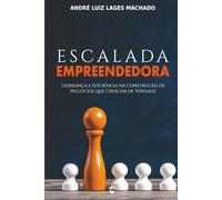 Escalada Empreendedora: Liderança e eficiência na construção de negócios que crescem de verdade