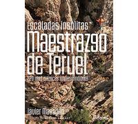 Escaladas insólitas del Maestrazgo de Teruel: 220 vías clásicas imprescindibles (Guías de escalada Desnivel)