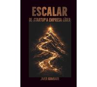 ESCALAR [3]: De startup a empresa líder: El arte de escalar con éxito (La Metodología Empresa Triatleta)