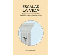 Escalar la vida: Dos mil trescientos años de sabiduría a través de la roca (Sabiduría de la roca)