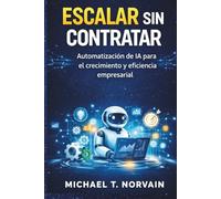 ESCALAR SIN CONTRATAR: Automatización de IA para el crecimiento y mpresarial (Scale with AI)