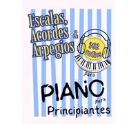 Escalas, Acordes y Arpegios para Piano para Principiantes: Formato de Notas Grandes con Letras y Digitaciones
