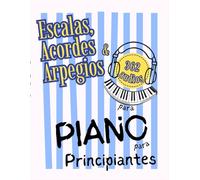 Escalas, Acordes y Arpegios para Piano para Principiantes: Formato de Notas Grandes con Letras y Digitaciones