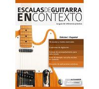 Escalas de guitarra en contexto: Domina y aplica todas las escalas y modos esenciales en la guitarra: 1