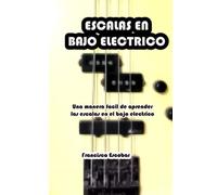 Escalas en bajo electrico: aprende facilmente las escalas basicas en el bajo electrico
