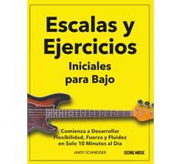 Escalas y Ejercicios Iniciales para Bajo: Comienza a Desarrollar Flexibilidad, Fuerza y Fluidez en Solo 10 Minutos al Día