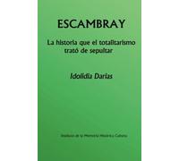 Escambray: La historia que el totalitarismo trat?3 de sepultar (Spanish Edition) by Idolidia Darias (2015-02-17)