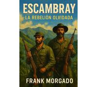 Escambray: La Rebelión Olvidada: Guerrilla, represión y dignidad campesina en la Cuba de Castro comunista (1959-1966)