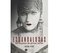 ESCANDALOSAS: 80 mujeres de armas tomar (BIOGRAFIAS)
