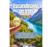Escandinavia en tren 2026: La guía definitiva para viajar en tren por Noruega, Suecia y Dinamarca: rutas panorámicas, precios de billetes, planificación del presupuesto y consejos de expertos.