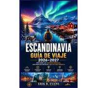 ESCANDINAVIA GUÍA DE VIAJE 2026-2027: Planifica mejor tu viaje por Dinamarca, Noruega y Suecia con itinerarios flexibles, rutas panorámicas, ... cultural y consejos para ahorrar dinero.