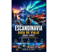 ESCANDINAVIA GUÍA DE VIAJE 2026-2027: Planifica mejor tu viaje por Dinamarca, Noruega y Suecia con itinerarios flexibles, rutas panorámicas, ... cultural y consejos para ahorrar dinero.