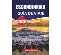 ESCANDINAVIA GUÍA DE VIAJE 2026: Descubre ciudades nórdicas, fiordos, auroras boreales, comida local y aventuras al aire libre en un viaje nórdico