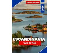 ESCANDINAVIA Guía de viaje 2026: Explora fiordos y montañas, ciudades vibrantes, patrimonio cultural, gastronomía local y consejos prácticos para tu viaje por el norte de Europa