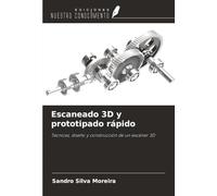Escaneado 3D y prototipado rápido: Técnicas, diseño y construcción de un escáner 3D
