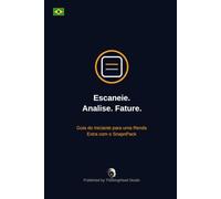 Escaneie. Analise. Fature.: Guia do Iniciante para uma Renda Extra com o SnapnPack