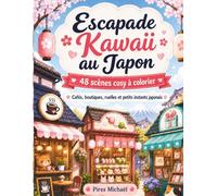 Escapade Kawaii au Japon: 48 scènes cosy à colorier entre cafés, boutiques, ruelles et petits instants japonais