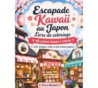 Escapade Kawaii au Japon Livre de coloriage: 48 scènes douces à colorier Cafés, boutiques, ruelles et petits moments japonais