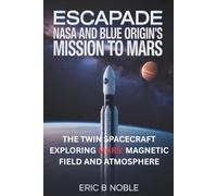 ESCAPADE: NASA AND BLUE ORIGIN’S MISSION TO MARS: THE TWIN SPACECRAFT EXPLORING MARS’ MAGNETIC FIELD AND ATMOSPHERE