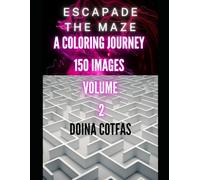 Escapade the maze: A coloring journey 150 images volume 2 (Escapade the maze-a coloring jpurney 150 images volume)