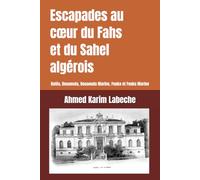 Escapades au coeur du Fahs et du Sahel algérois: Koléa, Douaouda, Douaouda Marine, Fouka et Fouka Marine (Algérie : Histoire, villes et patrimoine)