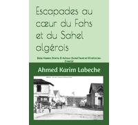 Escapades au cœur du Fahs et du Sahel algérois: Baba Hassen, Draria, El Achour, Ouled Fayet et Khraïcia (ex-Crescia) (Algérie : Histoire, villes et patrimoine)