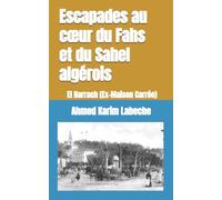 Escapades au cœur du Fahs et du Sahel algérois: El Harrach (Ex-Maison Carrée) (Algérie : Histoire, villes et patrimoine)