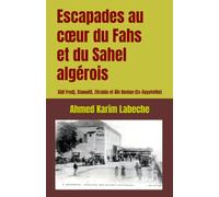 Escapades au cœur du Fahs et du Sahel algérois: Sidi Fredj, Staouéli, Zéralda et Aïn Benian (Algérie : Histoire, villes et patrimoine)