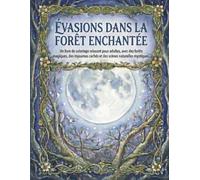 Escapades dans la forêt enchantée: Un livre de coloriage relaxant pour adultes représentant des forêts enchantées, des royaumes cachés et des scènes naturelles mystiques. (Nature et sanctuaire)