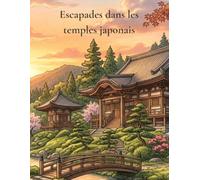 Escapades dans les temples japonais: Un Livre de Coloriage Adulte Cozy entre Temples, Jardins et Nature (Coloring is Fun)