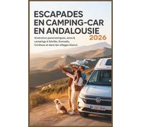 Escapades en camping-car en Andalousie 2026: Itinéraires panoramiques, aires & campings à Séville, Grenade, Cordoue et dans les villages blancs