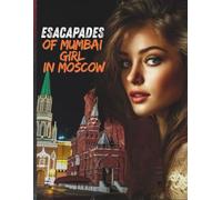 Escapades of a Mumbai Girl in Moscow: A Forbidden Love Story of Art Theft, Dangerous Obsession, and Two Brothers Who Claim Her Completely