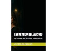 ESCAPANDO DEL ABISMO: Una historia de amor entre ruinas, fuego y redención