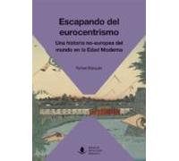 Escapando del Eurocentrismo. Una historia no-europea del mundo en la Edad Moderna