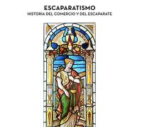 Escaparatismo: Historia del comercio y del escaparate