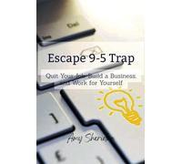 Escape 9-5 Trap: Quit Your Job, Build a Business, and Work for Yourself
