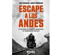 Escape a los Andes : la historia de Mauricio Hochschild, "el Schindler de Bolivia" / Raúl Peñaranda, Robert Brockmann.