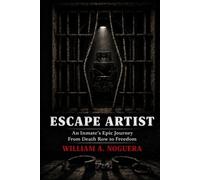 Escape Artist: An Inmate's Epic Journey from Death Row to Freedom
