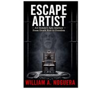 Escape Artist: An Inmate's Epic Journey from Death Row to Freedom